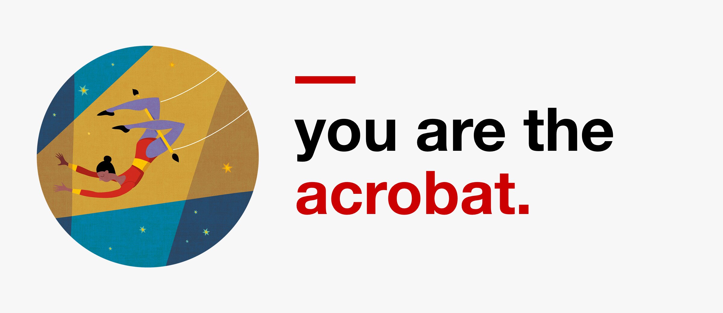 You are the Acrobat