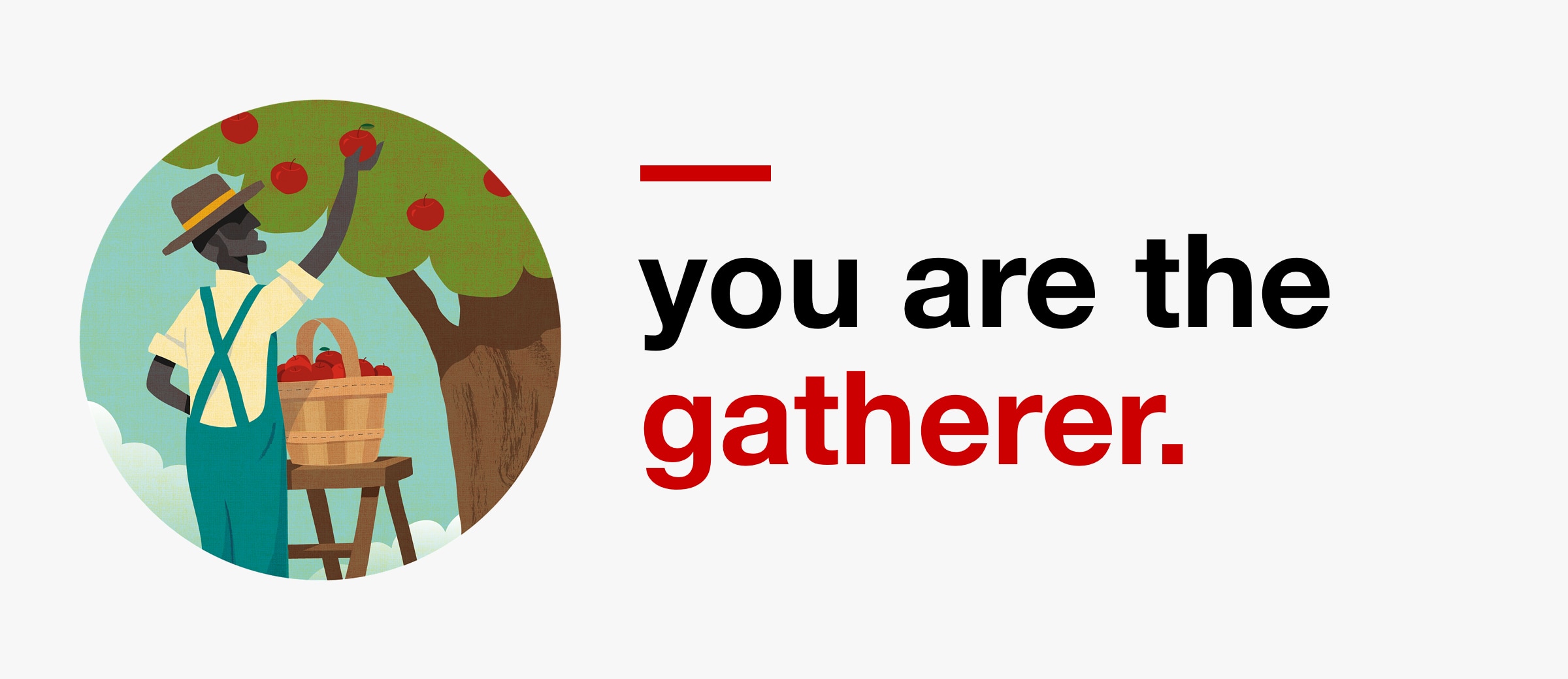 You are the Gatherer